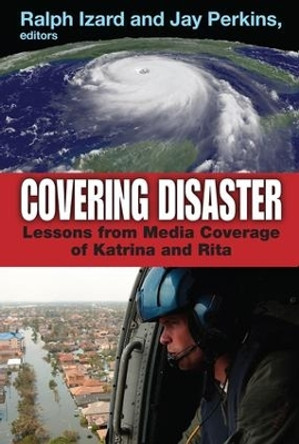 Covering Disaster: Lessons from Media Coverage of Katrina and Rita by Ralph Izard 9781138521384