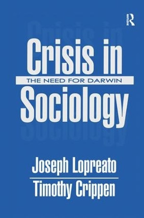 Crisis in Sociology: The Need for Darwin by Joseph Lopreato 9781138521551