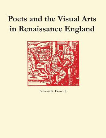 Poets and the Visual Arts in Renaissance England by Norman K. Farmer