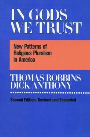 In Gods We Trust: New Patterns of Religious Pluralism in America by Thomas Robbins 9781138525887