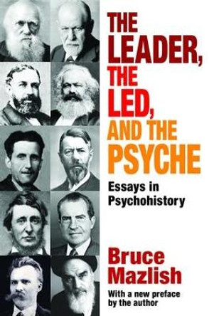 The Leader, the Led, and the Psyche: Essays in Psychohistory by Edward Alexander 9781138527010