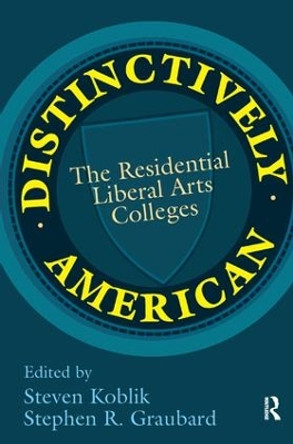 Distinctively American: The Residential Liberal Arts Colleges by Stephen R. Graubard 9781138522381