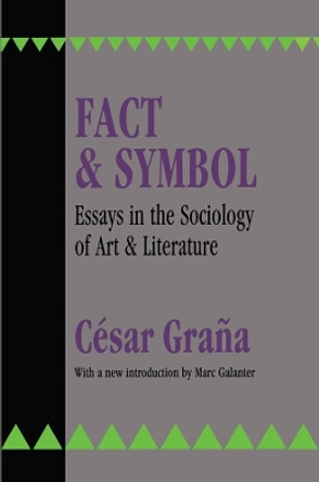 Fact and Symbol: Essays in the Sociology of Art and Literature by Cesar Grana 9781138523319