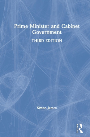 Prime Minister and Cabinet Government by Simon James 9781138545946