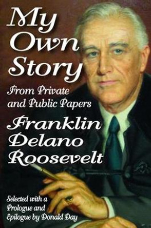 My Own Story: From Private and Public Papers by Franklin Roosevelt 9781138528550
