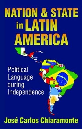 Nation and State in Latin America: Political Language During Independence by Jose Carlos Chiaramonte 9781138528598