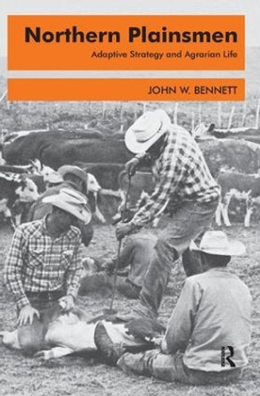 Northern Plainsmen: Adaptive Strategy and Agrarian Life by John W. Bennett 9781138528949