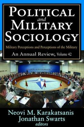 Political and Military Sociology: Volume 42, Military Perceptions and Perceptions of the Military: An Annual Review by Neovi M. Karakatsanis 9781138530065