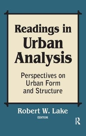 Readings in Urban Analysis: Perspectives on Urban Form and Structure by Robert W. Lake 9781138531475