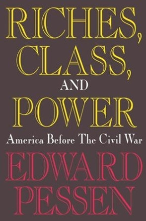 Riches, Class, and Power: United States Before the Civil War by Edward Pessen 9781138532038