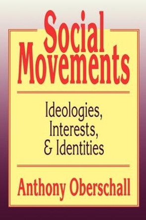 Social Movements: Ideologies, Interest, and Identities by Anthony Oberschall 9781138532830