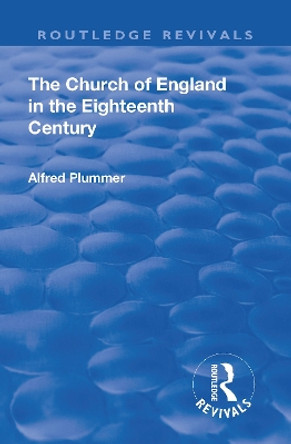 Revival: The Church of England in the Eighteenth Century (1910) by Plummer Alfred 9781138567542