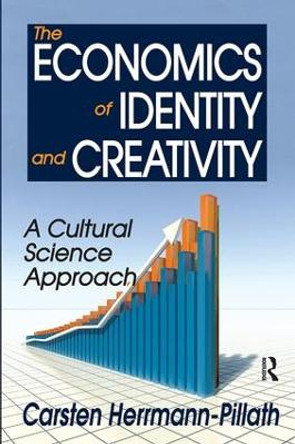 The Economics of Identity and Creativity: A Cultural Science Approach by Carsten Herrmann-Pillath 9781138535374