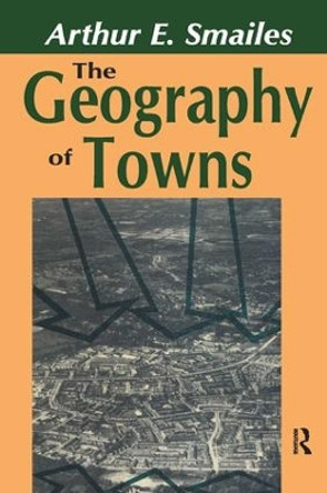 The Geography of Towns by Arthur E. Smailes 9781138535916