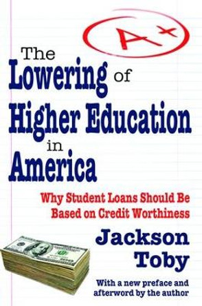 The Lowering of Higher Education in America by Jackson Toby 9781138536654