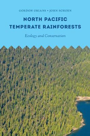 North Pacific Temperate Rainforests: Ecology and Conservation by Gordon H. Orians