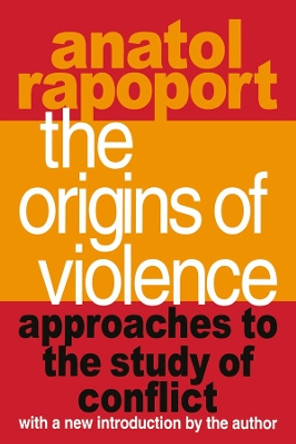 The Origins of Violence: Approaches to the Study of Conflict by Anatol Rapoport 9781138537293