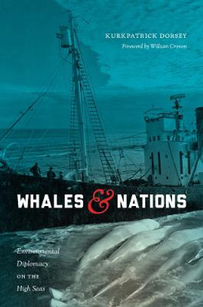 Whales and Nations: Environmental Diplomacy on the High Seas by Kurkpatrick Dorsey