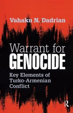 Warrant for Genocide: Key Elements of Turko-Armenian Conflict by Vahakn Dadrian 9781138540385