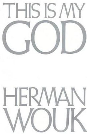 This is My God: The Jewish Way of Life by Herman Wouk