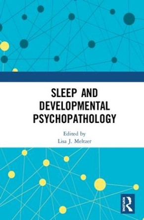 Sleep and Developmental Psychopathology by Lisa J. Meltzer 9781138542389