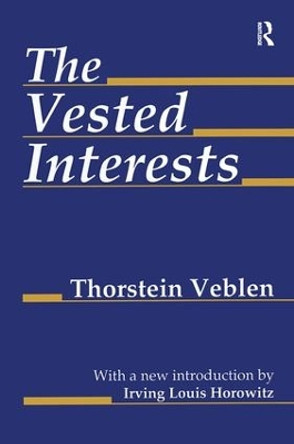 The Vested Interests by Thorstein Veblen 9781138539365