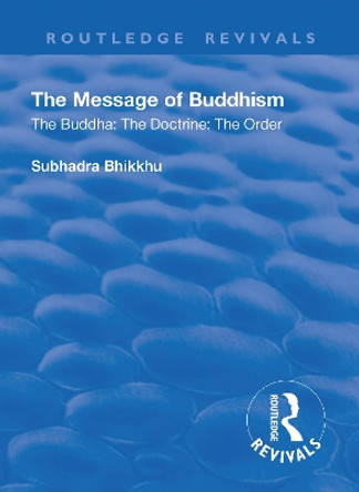 Revival: The Message of Buddhism (1926) by Subhadra Bhikkhu 9781138568891