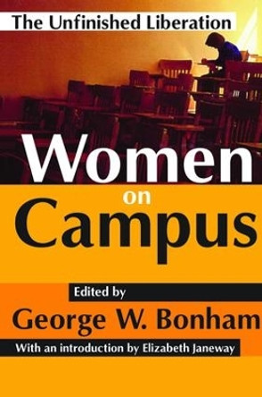 Women on Campus: The Unfinished Liberation by George W. Bonham 9781138540668