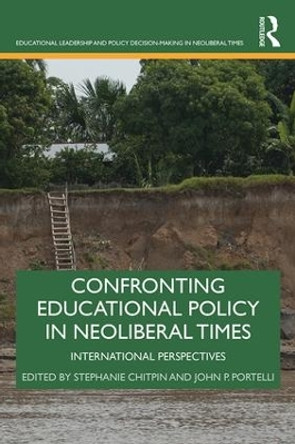 Confronting Educational Policy in Neoliberal Times: International Perspectives by Stephanie Chitpin 9781138556164