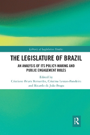 The Legislature of Brazil: An Analysis of Its Policy-Making and Public Engagement Roles by Cristiane Brum Bernardes 9781138555280 The Legislature of Brazil: An Analysis of Its Policy-Making and Public Engagement Roles by Cristiane Brum Bernardes 9781138555280
