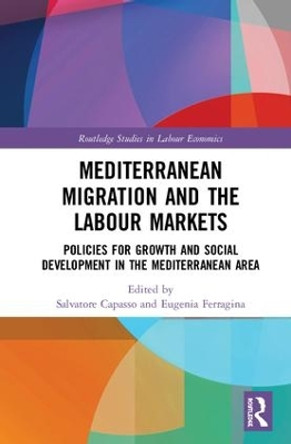 Mediterranean Migration and the Labour Markets: Policies for Growth and Social Development in the Mediterranean Area by Salvatore Capasso 9781138557345