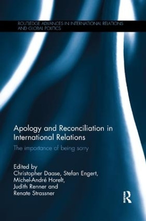 Apology and Reconciliation in International Relations: The Importance of Being Sorry by Christopher Daase 9781138558656