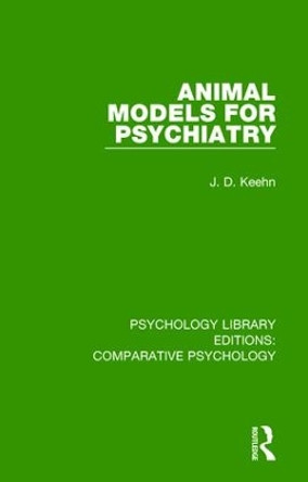 Animal Models for Psychiatry by J. D. Keehn 9781138559615