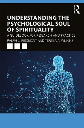 Understanding the Psychological Soul of Spirituality: A Guidebook for Research and Practice by Ralph L. Piedmont 9781138559158