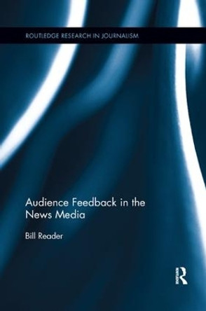 Audience Feedback in the News Media by Bill Reader 9781138548657