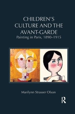 Children's Culture and the Avant-Garde: Painting in Paris, 1890-1915 by Marilynn Strasser Olson 9781138548015