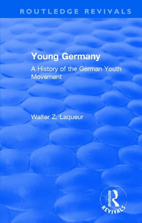 : Young Germany (1962): A History of the German Youth Movement by Walter Laqueur 9781138568983