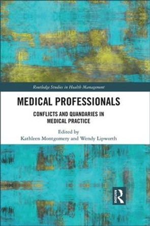 Medical Professionals: Conflicts and Quandaries in Medical Practice by Kathleen Montgomery 9781138550117