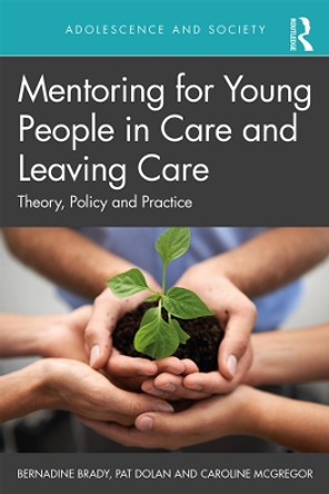 Mentoring for Young People in Care and Leaving Care: Theory, Policy and Practice by Bernadine Brady 9781138551435