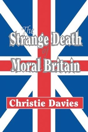 The Strange Death of Moral Britain by Christie Davies 9781138538887