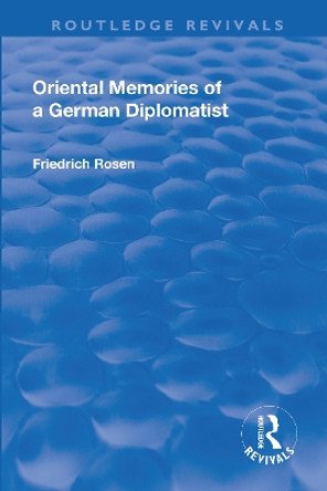 Revival: Oriental Memories of a German Diplomatist (1930) by Friedrich Rosen 9781138571174