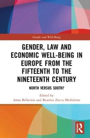 Gender, Law and Economic Well-Being in Europe from the Fifteenth to the Nineteenth Century: North versus South? by Anna Bellavitis 9781138571518