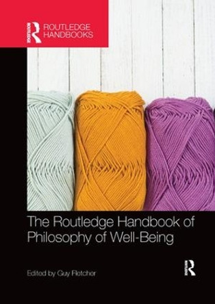 The Routledge Handbook of Philosophy of Well-Being by Guy Fletcher 9781138574083