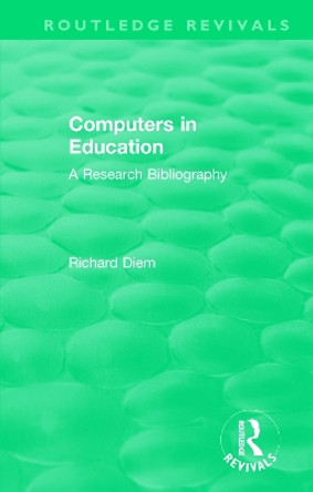 Computers in Education (1988): A Research Bibliography by Richard Diem 9781138574267