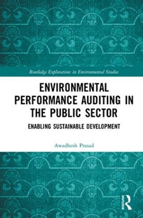 Environmental Performance Auditing in the Public Sector: Enabling Sustainable Development by Awadhesh Prasad 9781138574625
