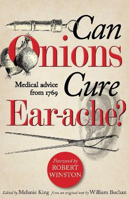 Can Onions Cure Ear-ache?: Medical Advice from 1769 by William Buchan