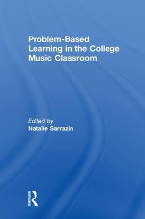 Problem-Based Learning in the College Music Classroom by Natalie R Sarrazin 9781138578166