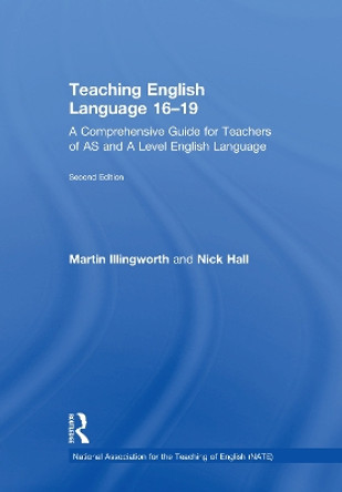 Teaching English Language 16-19: A Comprehensive Guide for Teachers of AS and A Level English Language by Martin Illingworth 9781138579941