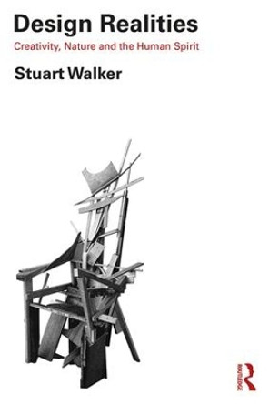 Design Realities: Creativity, Nature and the Human Spirit by Stuart Walker 9781138580183