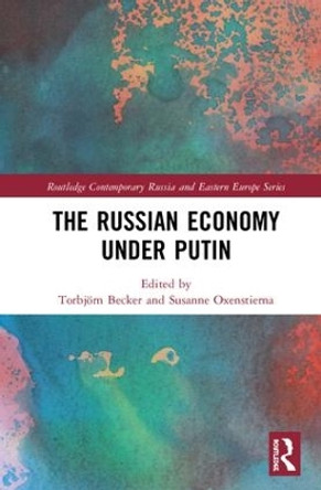 The Russian Economy under Putin by Torbjorn Becker 9781138586314